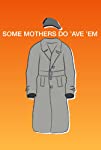 Some Mothers Do 'Ave 'Em