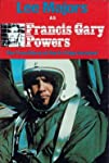 Francis Gary Powers: The True Story of the U-2 Spy Incident