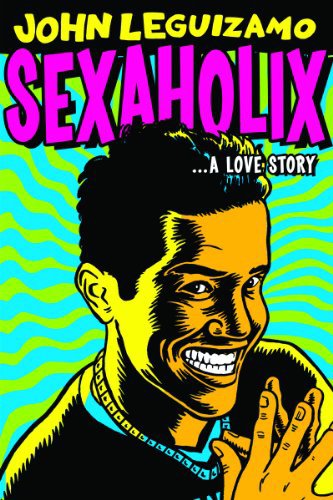 John Leguizamo: Sexaholix... A Love Story