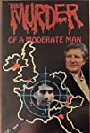 Murder of a Moderate Man