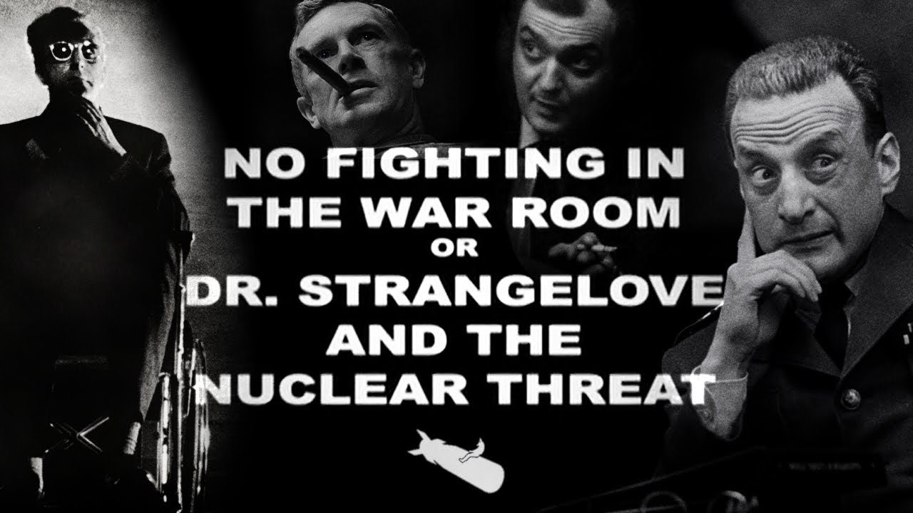 No Fighting in the War Room or Dr. Strangelove and the Nuclear Threat