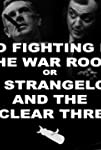 No Fighting in the War Room or Dr. Strangelove and the Nuclear Threat