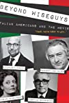 Beyond Wiseguys: Italian Americans & the Movies