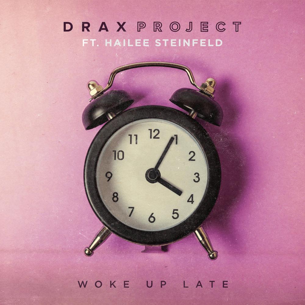 Drax Project Feat. Hailee Steinfeld: Woke Up Late