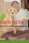 Made for Each Other: a history of the bond between humans and dogs