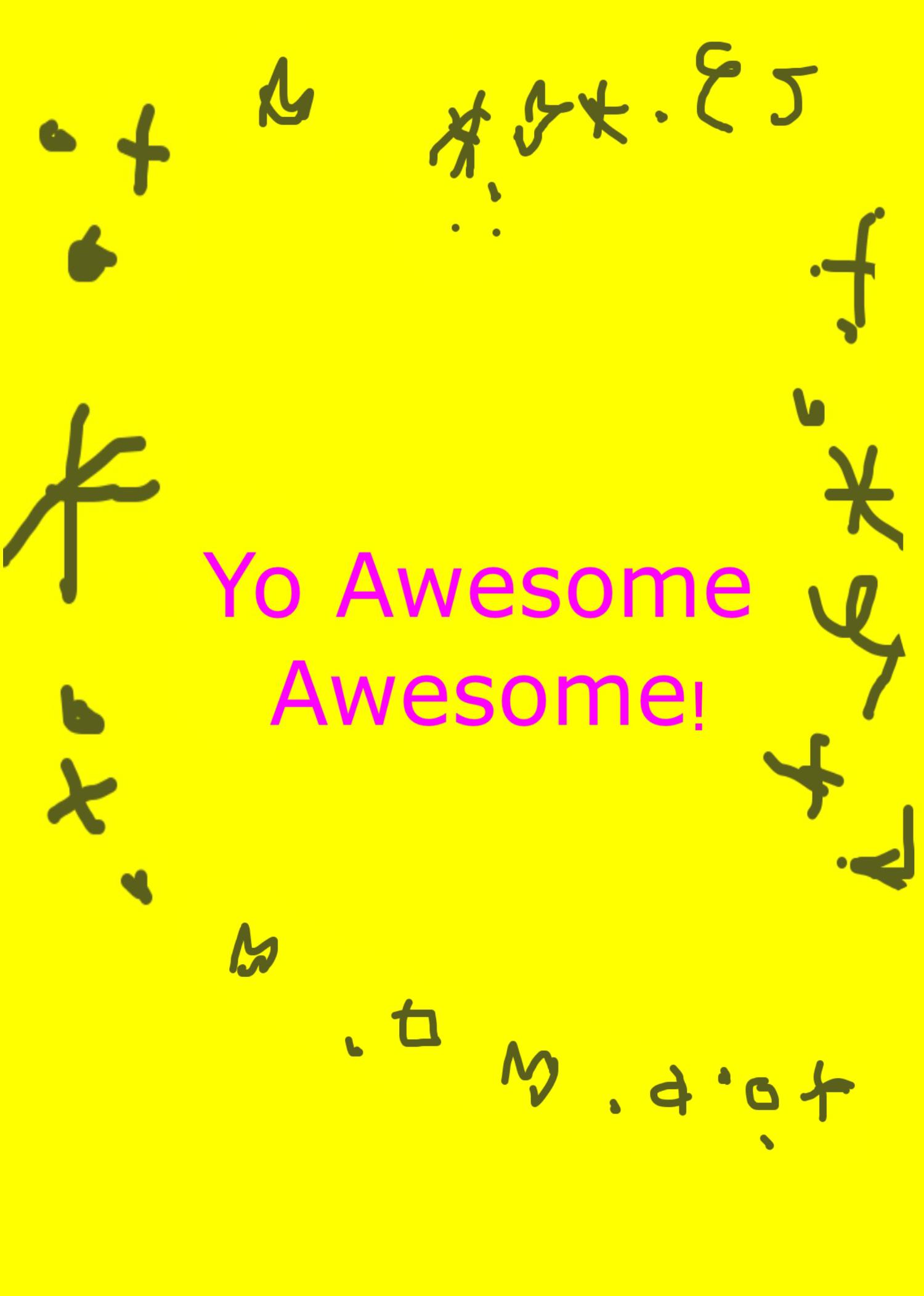 Yo Awesome Awesome!