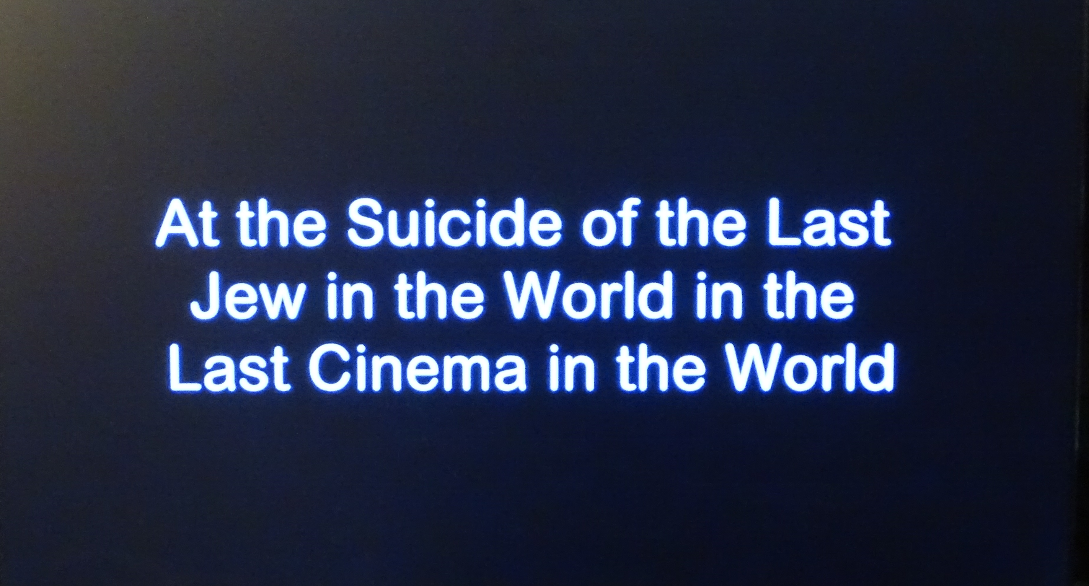 At the Suicide of the Last Jew in the World in the Last Cinema in the World