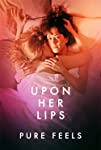 Upon Her Lips: Pure Feels