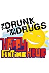 Drunk and on Drugs Happy Funtime Hour