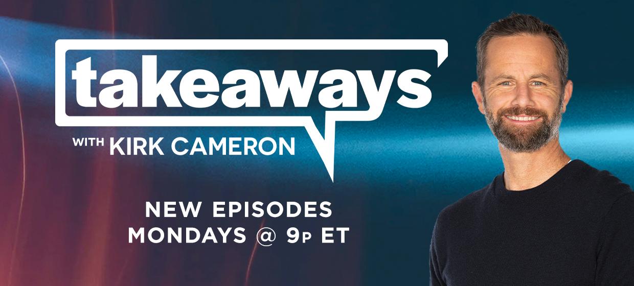 Takeaways with Kirk Cameron