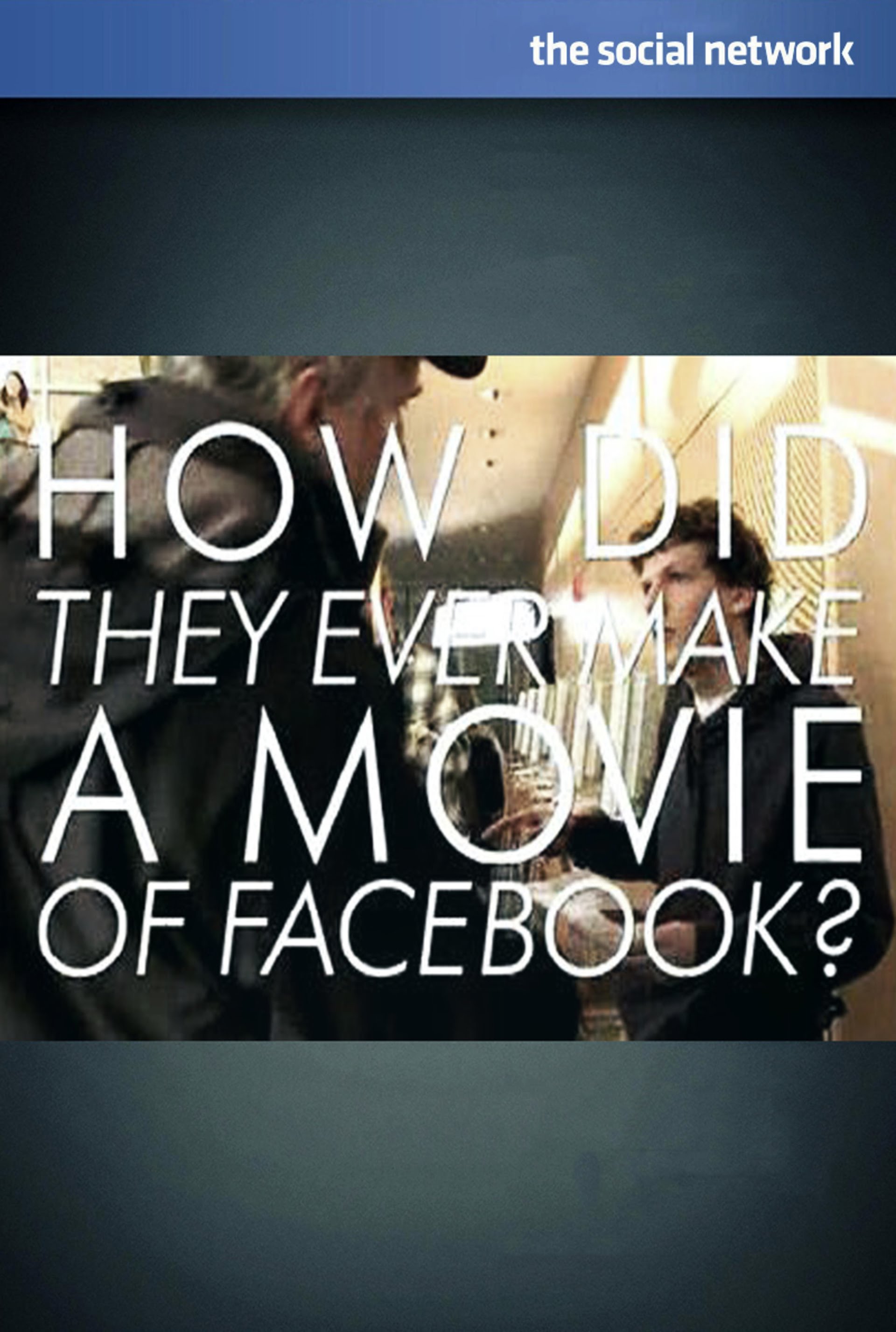 How Did They Ever Make a Movie of Facebook?