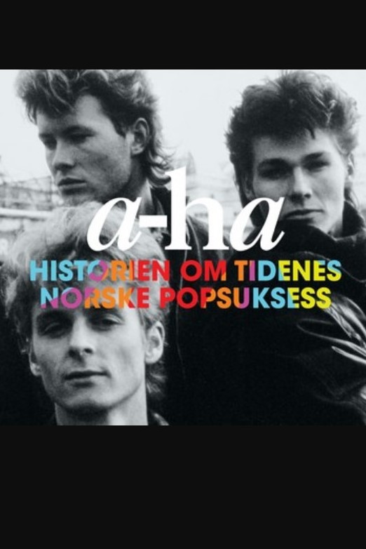 A-ha - Historien om tidenes norske popsuksess