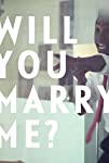 Will You Marry Me?