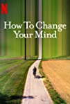 How to Change Your Mind