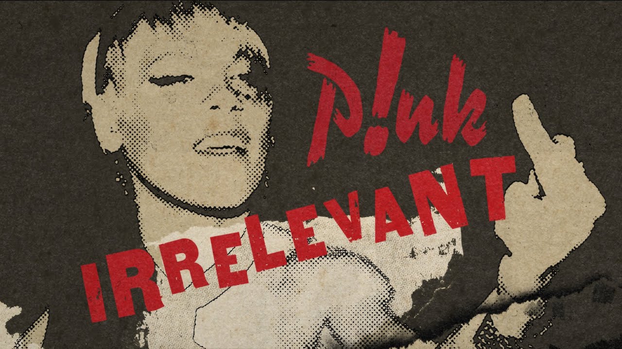P!nk: Irrelevant