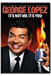 George Lopez: It's Not Me, It's You