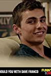 Would You with Dave Franco