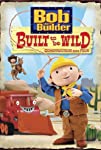 Bob the Builder: Built to Be Wild