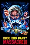 Dude Bro Party Massacre III