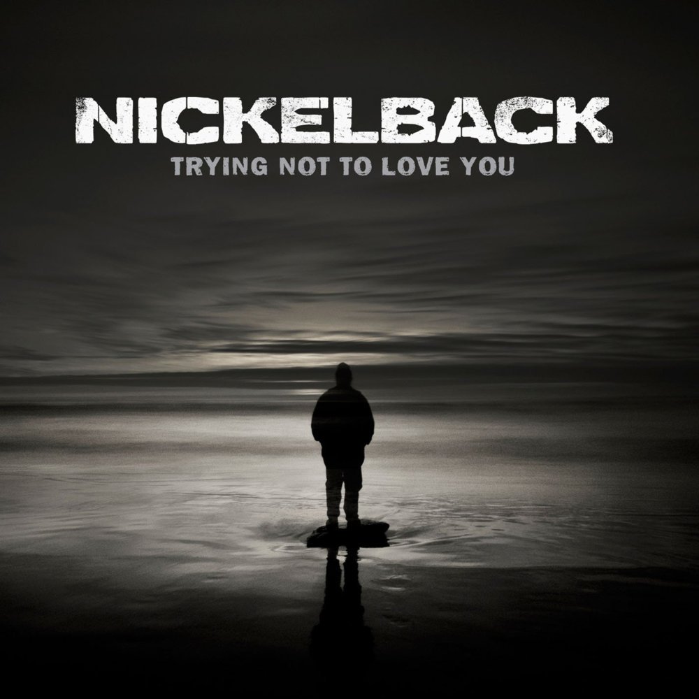 Nickelback: Trying Not to Love You