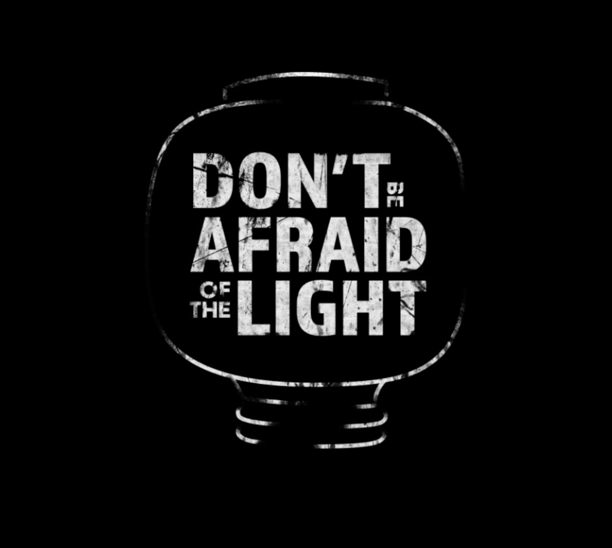 Don't Be Afraid of the Light