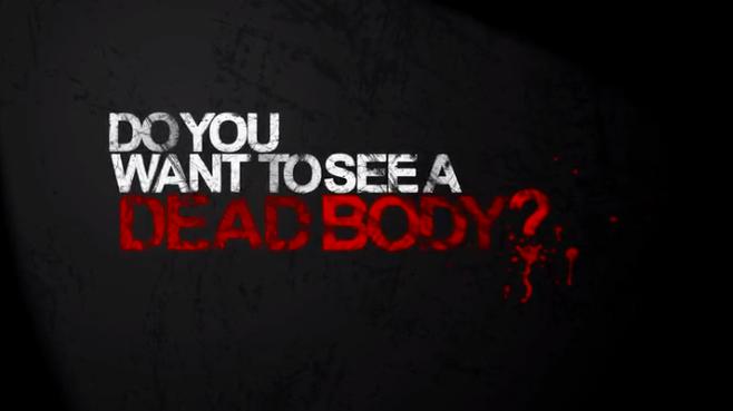 Do You Want to See a Dead Body?