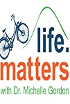 Life Matters with Dr. Michelle Gordon