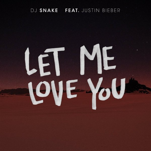 DJ Snake Feat. Justin Bieber: Let Me Love You