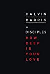 Calvin Harris Feat. Disciples: How Deep Is Your Love