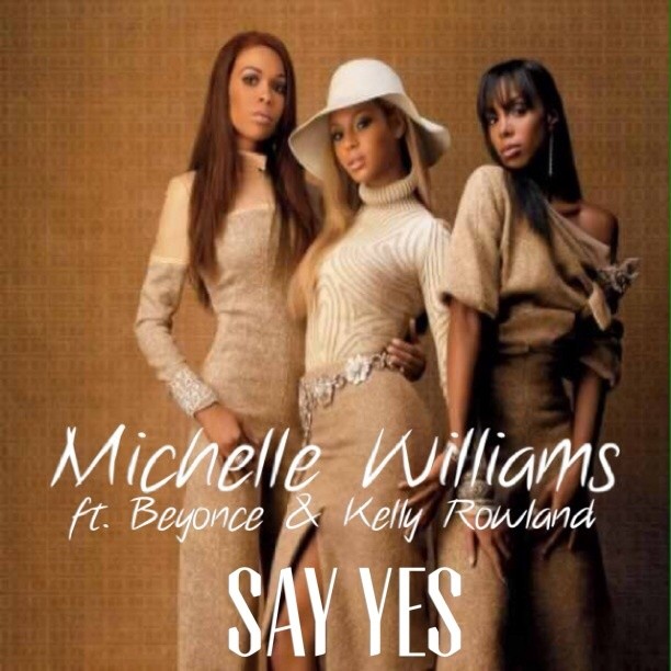 Michelle Williams Feat. Beyoncé & Kelly Rowland: Say Yes