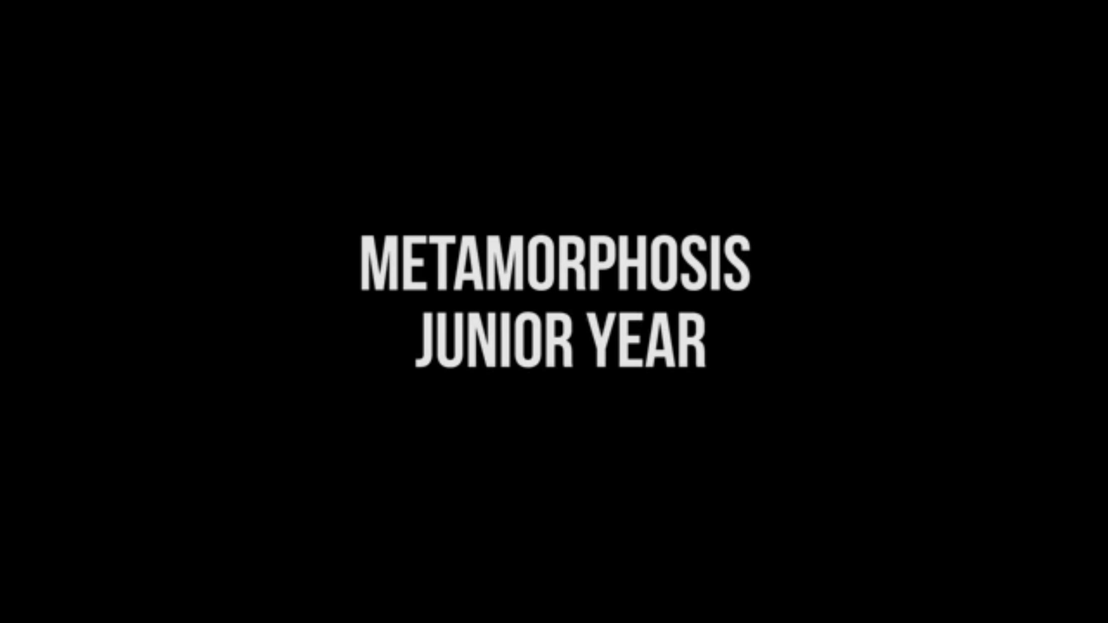 Metamorphosis: Junior Year