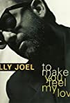 Billy Joel: To Make You Feel My Love
