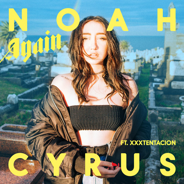 Noah Cyrus Feat. XXXTentacion: Again