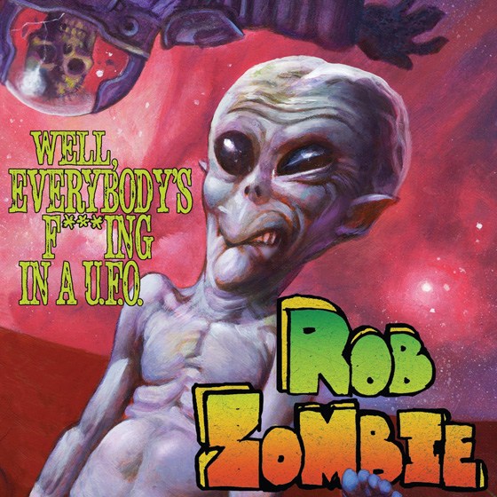 Rob Zombie: Well, Everybody's Fucking in a U.F.O.