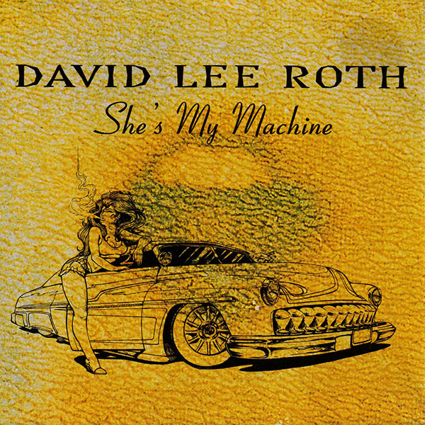 David Lee Roth: She's My Machine