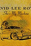 David Lee Roth: She's My Machine