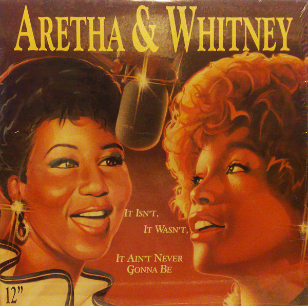 Aretha Franklin & Whitney Houston: It Isn't, It Wasn't, It Ain't Never Gonna Be