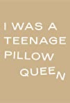 I Was A Teenage Pillow Queen