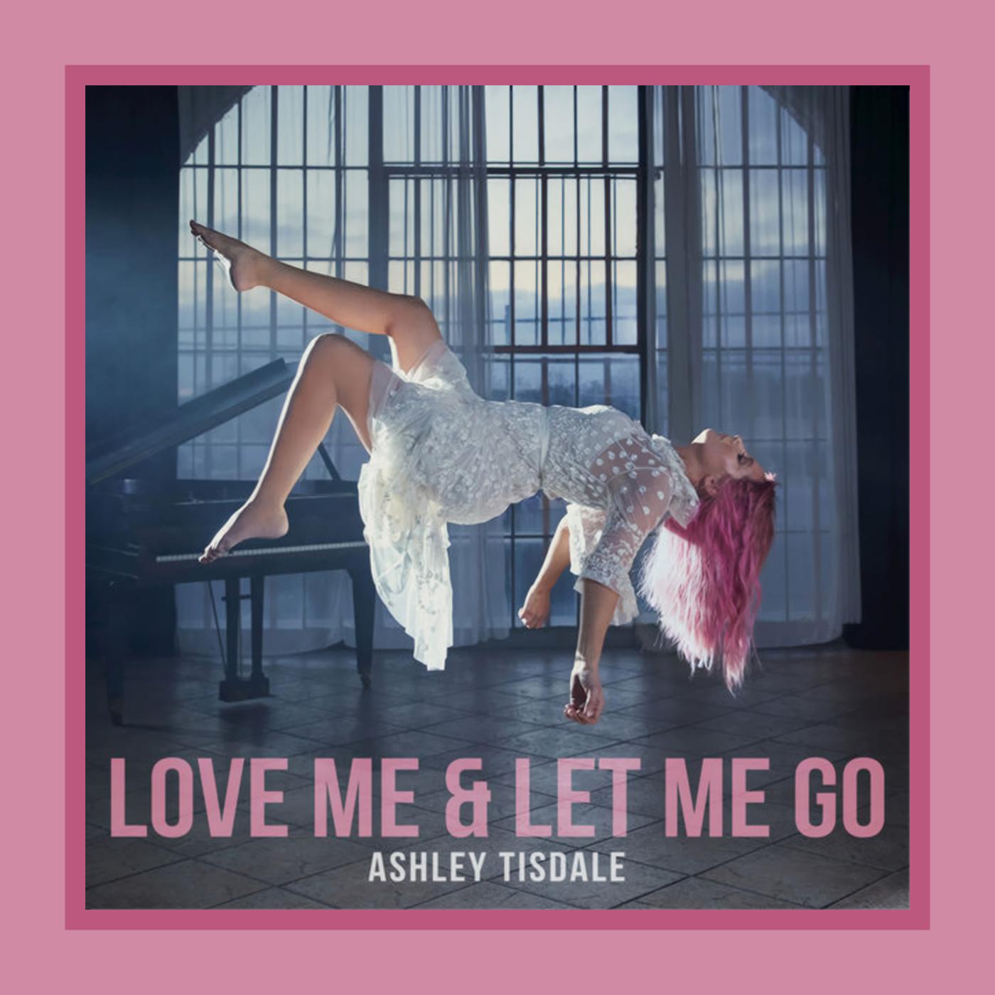 Ashley Tisdale: Love Me & Let Me Go